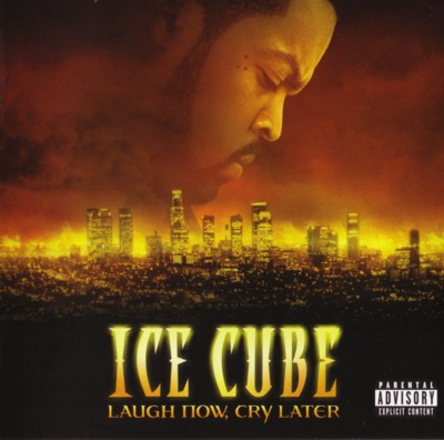 20070701213014-ice.cube.-.laugh.now.cry.later.jpg
