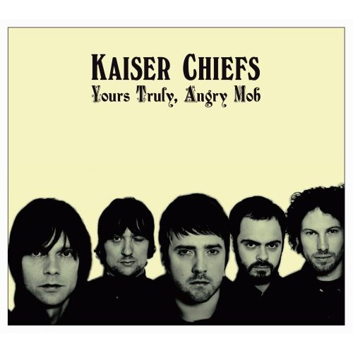 20080302200427-kaiser.chiefs.-.yours.truly.angry.mob.jpg