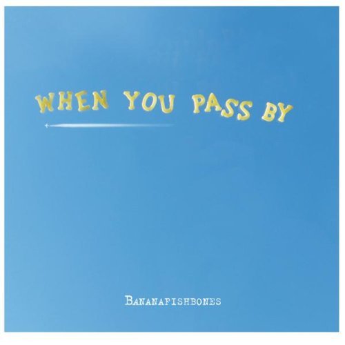 20080413013659-bananafishbones.-.when.you.pass.by.jpg