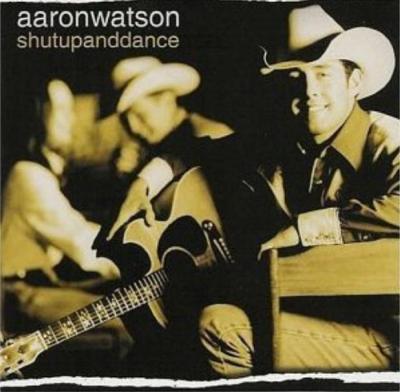 20080521010420-aaron-watson-shutupanddance.jpg
